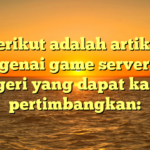 Berikut adalah artikel mengenai game server luar negeri yang dapat kamu pertimbangkan: