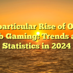 The particular Rise of On the web Gaming: Trends and Statistics in 2024